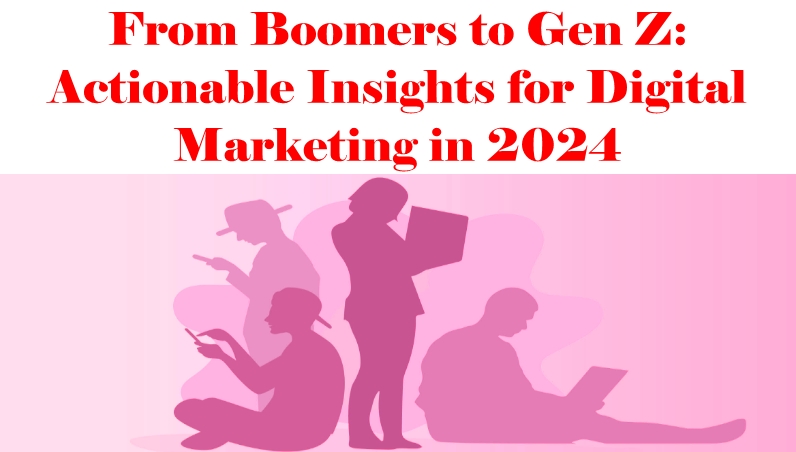 From Boomers to Gen Z Actionable Insights for Digital Marketing