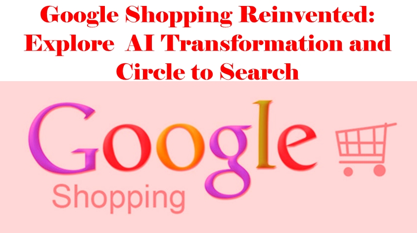 Google Shopping Reinvented: Explore AI Transformation and Circle to Search